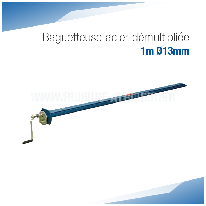 Baguetteuse 1m acier démultipliée Ø 13mm