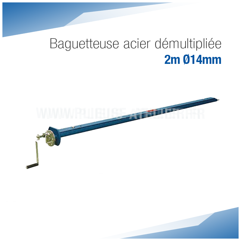 Baguetteuse 2m acier démultipliée Ø 14mm